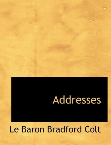 Cover for Le Baron Bradford Colt · Addresses (Paperback Book) [Large type / large print edition] (2009)