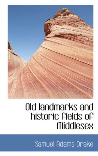 Cover for Samuel Adams Drake · Old Landmarks and Historic Fields of Middlesex (Paperback Book) (2009)