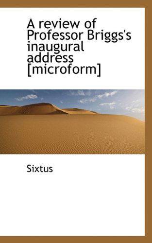 Cover for Sixtus · A Review of Professor Briggs's Inaugural Address [microform] (Paperback Book) (2009)