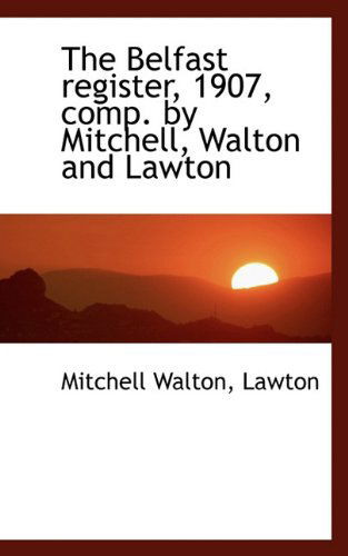 Cover for Lawton · The Belfast Register, 1907, Comp. by Mitchell, Walton and Lawton (Hardcover Book) (2009)