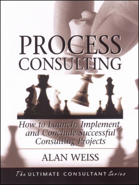 Cover for Weiss, Alan (Summit Consulting Group, Inc.) · Process Consulting: How to Launch, Implement, and Conclude Successful Consulting Projects (Taschenbuch) (2012)