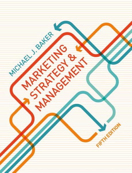 Cover for Baker, Michael J. (University of Strathclyde, Visiting Professor of Marketing at Monash University, Australia and Special Professor of Marketing at Nottingham University Business School, UK) · Marketing Strategy and Management (Paperback Book) (2014)