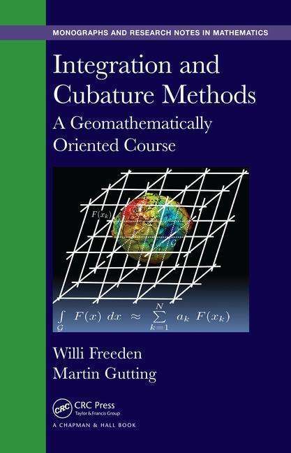 Cover for Willi Freeden · Integration and Cubature Methods: A Geomathematically Oriented Course - Chapman &amp; Hall / CRC Monographs and Research Notes in Mathematics (Hardcover Book) (2017)