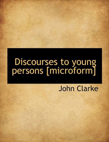 Cover for John Clarke · Discourses to Young Persons [microform] (Paperback Book) (2010)