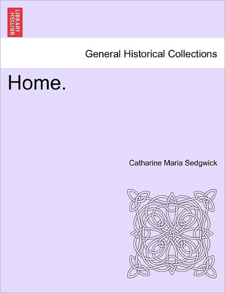 Catharine Maria Sedgwick · Home. (Paperback Book) (2011)