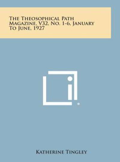 The Theosophical Path Magazine, V32, No. 1-6, January to June, 1927 - Katherine Tingley - Książki - Literary Licensing, LLC - 9781258962821 - 27 października 2013