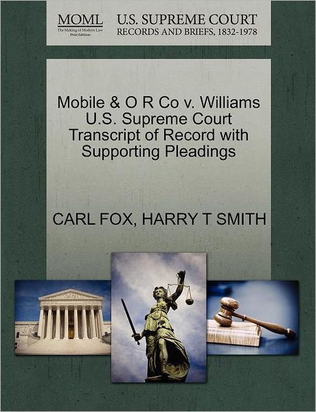 Mobile & O R Co V. Williams U.s. Supreme Court Transcript of Record with Supporting Pleadings - Carl Fox - Books - Gale Ecco, U.S. Supreme Court Records - 9781270250821 - October 1, 2011