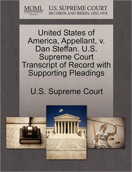 Cover for U S Supreme Court · United States of America, Appellant, V. Dan Steffan. U.s. Supreme Court Transcript of Record with Supporting Pleadings (Paperback Book) (2011)