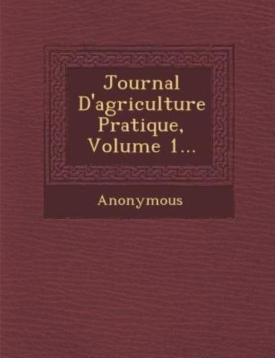 Cover for Anonymous · Journal D'agriculture Pratique, Volume 1... (Paperback Book) (2012)