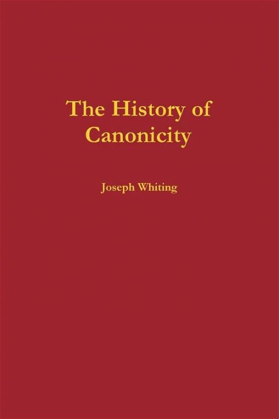 Cover for Joseph Whiting · The History of Canonicity (Paperback Bog) (2012)