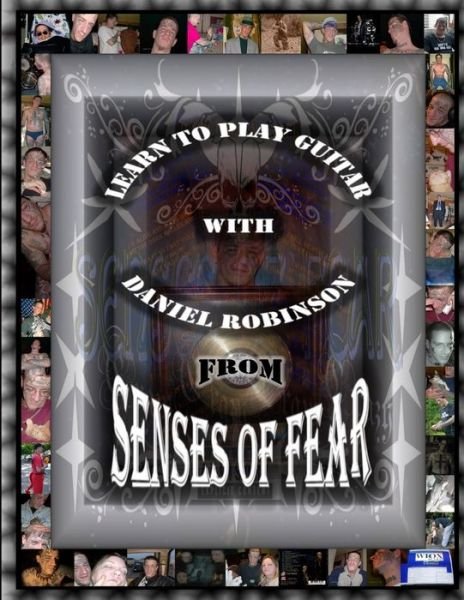 Learn to Play Guitar with Daniel Robinson from Senses of Fear - Daniel Robinson - Livros - Lulu Press, Inc. - 9781304166821 - 24 de junho de 2013