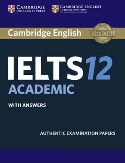 Cambridge IELTS 12 Academic Student's Book with Answers: Authentic Examination Papers - IELTS Practice Tests -  - Books - Cambridge University Press - 9781316637821 - July 6, 2017