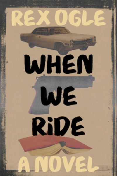 Cover for Rex Ogle · When We Ride: A Novel (Hardcover Book) (2025)