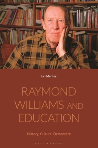 Cover for Menter, Professor Ian (University of Oxford, UK) · Raymond Williams and Education: History, Culture, Democracy (Paperback Book) (2023)