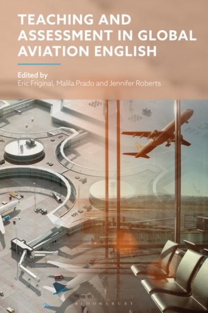 Teaching and Assessment in Global Aviation English -  - Books - Bloomsbury Publishing PLC - 9781350411821 - February 6, 2025