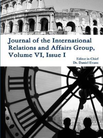 Cover for Daniel Evans · Journal of the International Relations and Affairs Group, Volume vi, Issue I (Pocketbok) (2016)