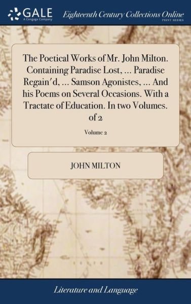Cover for John Milton · The Poetical Works of Mr. John Milton. Containing Paradise Lost, ... Paradise Regain'd, ... Samson Agonistes, ... and His Poems on Several Occasions. with a Tractate of Education. in Two Volumes. of 2; Volume 2 (Hardcover bog) (2018)