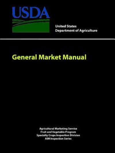 General Market Manual - United States Department of Agriculture - Boeken - Lulu.com - 9781387240821 - 19 september 2017