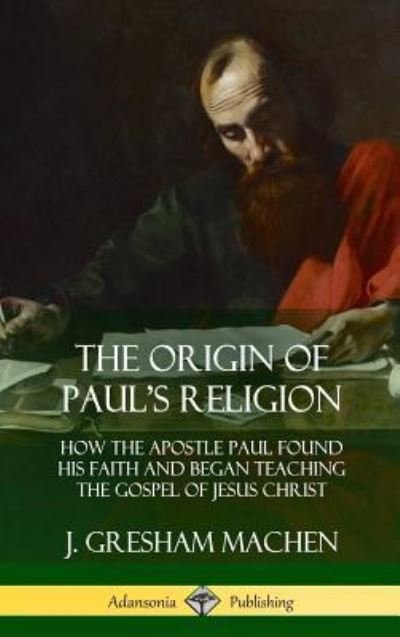 Cover for J Gresham Machen · The Origin of Paul's Religion (Hardcover Book) (2018)