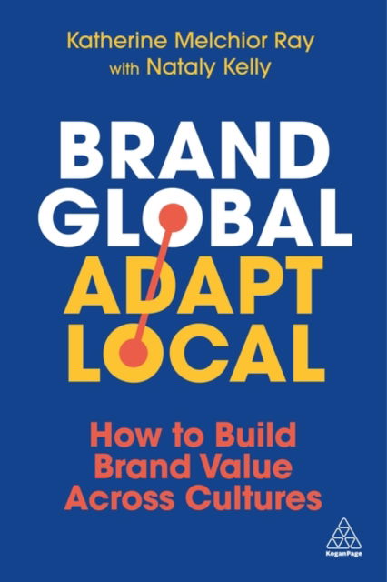 Cover for Katherine Melchior Ray · Brand Global, Adapt Local: How to Build Brand Value Across Cultures (Hardcover Book) (2025)