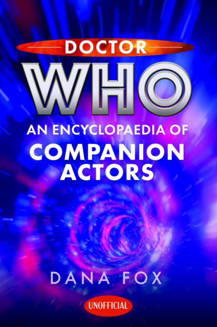 Doctor Who: An Encyclopaedia of Companion Actors - Dana Fox - Kirjat - Pen & Sword Books Ltd - 9781399050821 - sunnuntai 30. maaliskuuta 2025