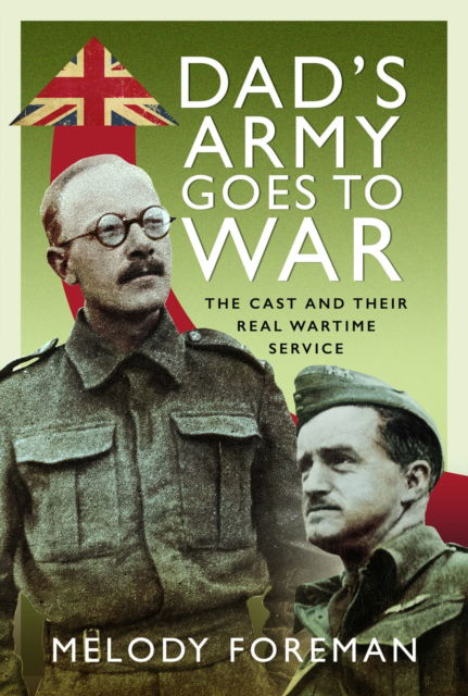 Cover for Melody Foreman · Dad’s Army Goes to War: The Cast and their Real Wartime Service (Hardcover Book) (2024)