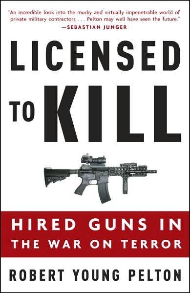 Cover for Robert Young Pelton · Licensed to Kill: Hired Guns in the War on Terror (Paperback Book) [Reprint edition] (2007)