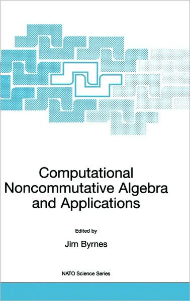 Cover for Jim Byrnes · Computational Noncommutative Algebra and Applications: Proceedings of the NATO Advanced Study Institute, on Computatoinal Noncommutative Algebra and Applications, Il Ciocco, Italy, 6-19 July 2003 - NATO Science Series II: Mathematics, Physics and Chemistr (Gebundenes Buch) [2004 edition] (2004)