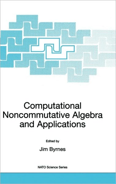 Cover for Jim Byrnes · Computational Noncommutative Algebra and Applications: Proceedings of the NATO Advanced Study Institute, on Computatoinal Noncommutative Algebra and Applications, Il Ciocco, Italy, 6-19 July 2003 - NATO Science Series II: Mathematics, Physics and Chemistr (Hardcover Book) [2004 edition] (2004)