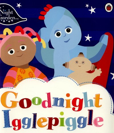 Cover for In the Night Garden · In the Night Garden: Goodnight Igglepiggle - In The Night Garden (Paperback Bog) (2015)