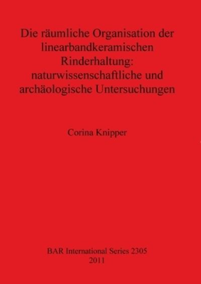 Cover for Corina Knipper · Die raumliche Organisation der linearbandkeramischen Rinderhaltung: naturwissenschaftliche und archaologische Untersuchungen (Paperback Book) (2011)