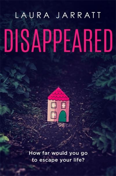 Cover for Laura Jarratt · Disappeared: Chilling, tense, gripping – a thrilling novel of psychological suspense (Paperback Book) (2022)