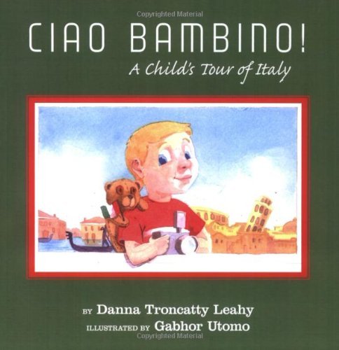 Ciao Bambino!: a Child's Tour of Italy - Danna Troncatty Leahy - Bücher - AuthorHouse - 9781420800821 - 26. Oktober 2004