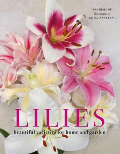 Lilies - Naomi Slade - Books - Gibbs Smith, Publisher - 9781423656821 - April 20, 2021