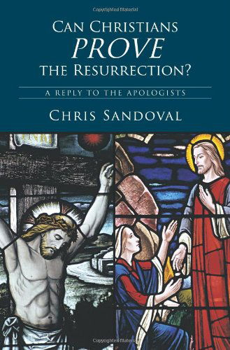 Cover for Chris Sandoval · Can Christians Prove the Resurrection?: a Reply to the Apologists (Paperback Book) (2010)