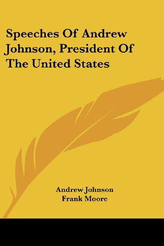 Speeches of Andrew Johnson, President of the United States - Andrew Johnson - Książki - Kessinger Publishing, LLC - 9781430487821 - 17 stycznia 2007