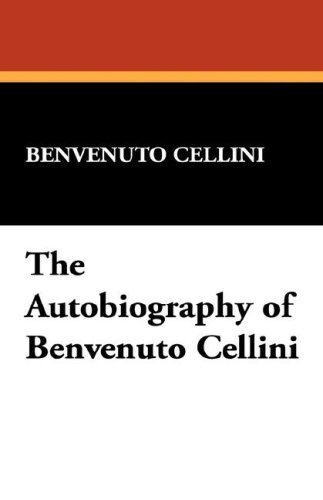 Cover for Benvenuto Cellini · The Autobiography of Benvenuto Cellini (Paperback Book) (2007)