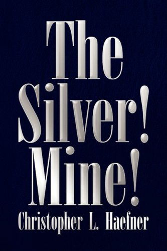Cover for Christopher L. Haefner · The Silver! Mine! (Hardcover Book) (2009)