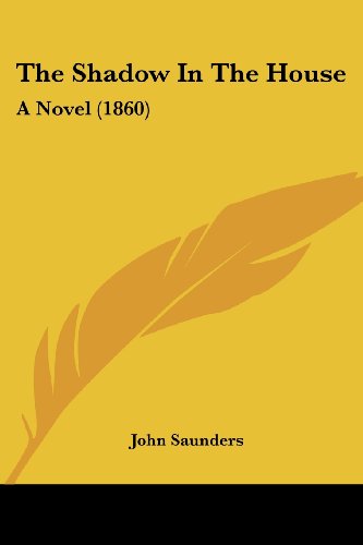 Cover for John Saunders · The Shadow in the House: a Novel (1860) (Paperback Book) (2008)