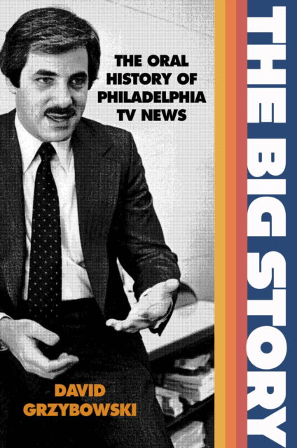 Cover for David Grzybowski · The Big Story: The Oral History of Philadelphia TV News (Hardcover Book) (2024)