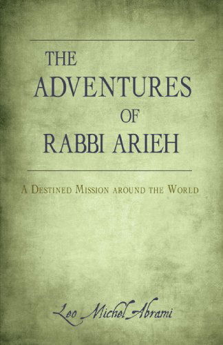 Cover for Leo Michel Abrami · The Adventures of Rabbi Arieh: a Destined Mission Around the World (Taschenbuch) (2009)