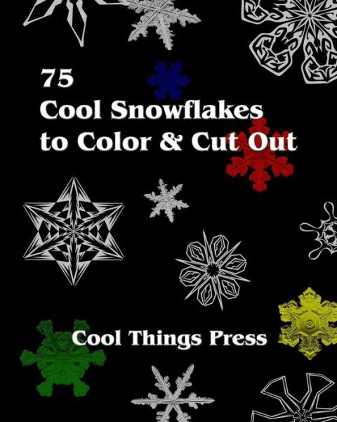 Cover for Cool Things Press · 75 Cool Snowflakes to Color &amp; Cut Out: Folding, Coloring and Cutting for Kids (Paperback Book) (2009)