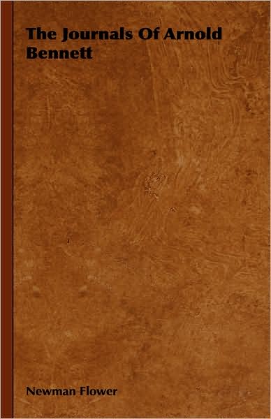 The Journals of Arnold Bennett - Newman Flower - Books - Hesperides Press - 9781443724821 - November 4, 2008