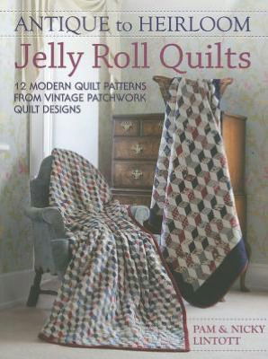 Cover for Nicky Lintott · Antique to Heirloom Jelly Roll Quilts: Stunning Ways to Make Modern Vintage Patchwork Quilts (Pocketbok) (2012)