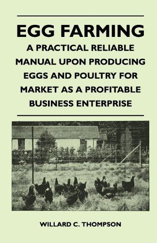 Egg Farming - a Practical Reliable Manual Upon Producing Eggs and Poultry for Market As a Profitable Business Enterprise - Willard C. Thompson - Książki - Sigaud Press - 9781446509821 - 9 listopada 2010