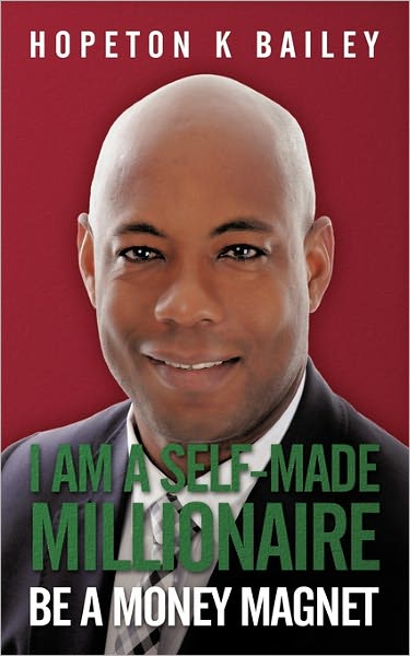 Cover for Hopeton K Bailey · I Am a Self-made Millionaire: Be a Money Magnet (Paperback Book) (2010)