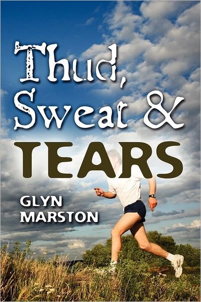 Cover for Glyn a Marston · Thud, Sweat and Tears (Pocketbok) (2011)