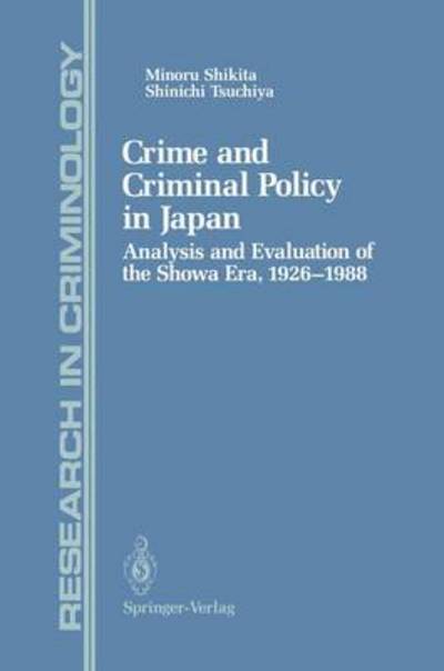 Cover for Minoru Shikita · Crime and Criminal Policy in Japan: Analysis and Evaluation of the Showa Era, 1926-1988 - Research in Criminology (Taschenbuch) [Softcover reprint of the original 1st ed. 1992 edition] (2011)