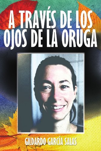 Cover for Gildardo García Salas · A Través De Los Ojos De La Oruga (Paperback Bog) [Spanish edition] (2011)