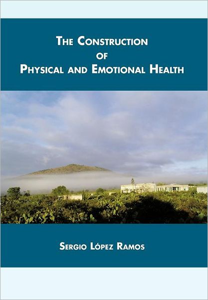 Cover for Sergio L. Ramos · The Construction of Physical and Emotional Health (Hardcover Book) (2012)